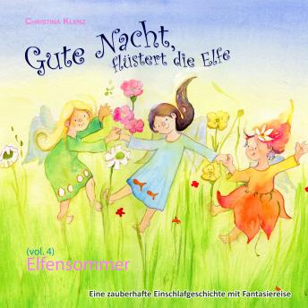 [German] - Gute Nacht, flüstert die Elfe, Vol. 4: Elfensommer - Eine zauberhafte Einschlafgeschichte mit Fantasiereise
