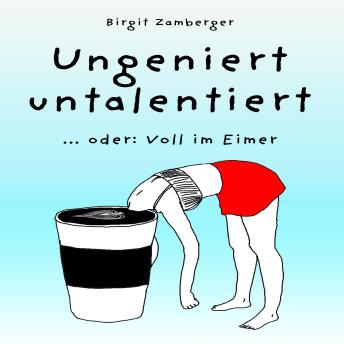 [German] - Ungeniert untalentiert: ... oder: Voll im Eimer