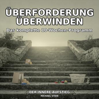 [German] - Überforderung überwinden: Das komplette 10-Wochen-Programm