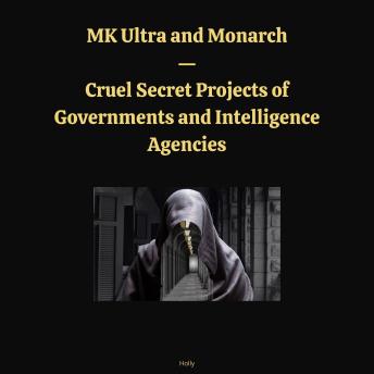 MK Ultra and Monarch - Cruel Secret Projects of Governments and Intelligence Agencies