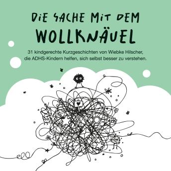 [German] - Die Sache mit dem Wollknäuel: 31 kindgerechte Kurzgeschichten, die ADHS-Kindern helfen, sich selbst besser zu verstehen