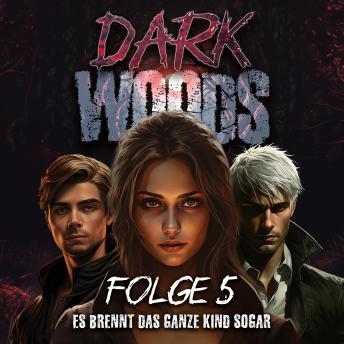 [German] - Dark Woods Folge 5: Es brennt das ganze Kind sogar