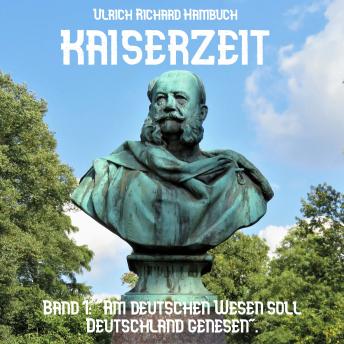 [German] - Kaiserzeit, Band 1:: 'Am deutschen Wesen soll Deutschland genesen'.