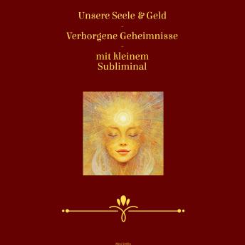 [German] - Unsere Seele & Geld - Verborgene Geheimnisse - mit kleinem Subliminal