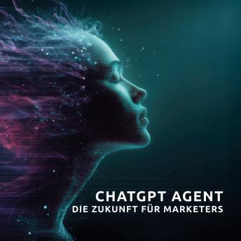 [German] - Der Chat-GPT-Agent: Die Zukunft für Marketeers