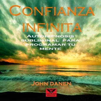 [Spanish] - Confianza Infinita Autohipnosis Subliminal para Programar Tu Mente
