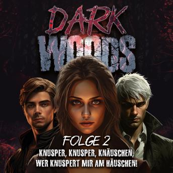 [German] - Dark Woods: Folge 2 - Knusper, knusper, knäuschen, wer knuspert mir am Häuschen?