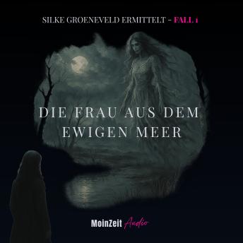[German] - Die Frau aus dem Ewigen Meer: Silke Groeneveld ermittelt - Fall 1