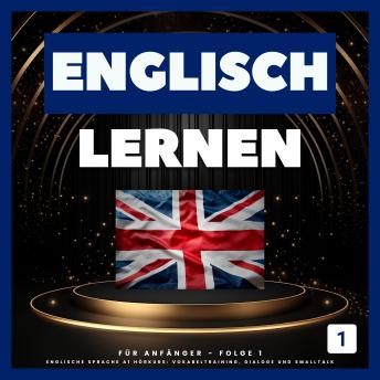 [German] - Englisch lernen für Anfänger - Folge 1: Englische Sprache A1 Hörkurs: Vokabeltraining, Dialoge und Smalltalk