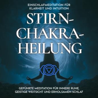 [German] - Einschlafmeditation für Klarheit und Intuition - Stirnchakra-Heilung: Geführte Meditation für innere Ruhe, geistige Weitsicht und erholsamen Schlaf