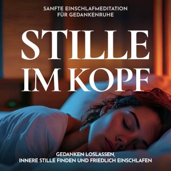[German] - Stille im Kopf - Sanfte Einschlafmeditation für Gedankenruhe: Gedanken loslassen, innere Stille finden und friedlich einschlafen