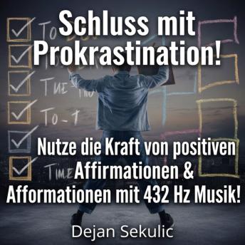[German] - Schluss mit Prokrastination!: Nutze die Kraft von positiven Affirmationen & Afformationen mit 432 Hz Musik!