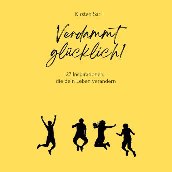 [German] - Verdammt glücklich!: 27 Inspirationen, die dein Leben verändern