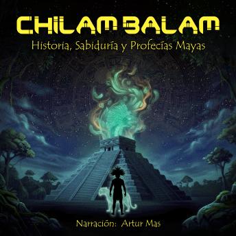[Spanish] - Chilam Balam: Historia, Sabiduría y Profecias Mayas