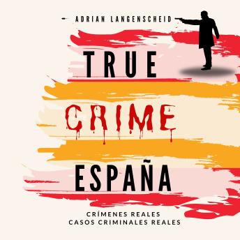 [Spanish] - True Crime Espania: Crímenes Reales Casos Criminales Reales