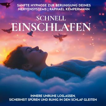 [German] - Schnell einschlafen: Sanfte Hypnose zur Beruhigung deines Nervensystems: Innere Unruhe loslassen, Sicherheit spüren und ruhig in den Schlaf gleiten