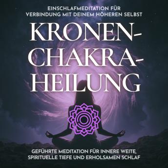 [German] - Einschlafmeditation für Verbindung mit deinem höheren Selbst - Kronenchakra-Heilung: Geführte Meditation für innere Weite, spirituelle Tiefe und erholsamen Schlaf