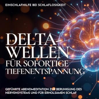 [German] - Einschlafhilfe bei Schlaflosigkeit - Delta-Wellen für sofortige Tiefenentspannung: Geführte Abendmeditation zur Beruhigung des Nervensystems und für erholsamen Schlaf
