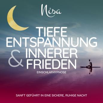 [German] - Tiefe Entspannung & Innerer Frieden - Einschlafhypnose: Sanft geführt in eine sichere, ruhige Nacht