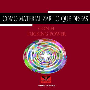 [Spanish] - Como Materializar Lo Que Deseas Con el Fucking Power