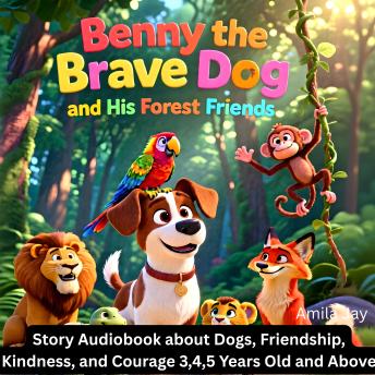 Benny the Brave Dog and His Forest Friends: Story Audiobook About Dogs, Friendship, Kindness, and Courage 3,4,5 Years Old and Above