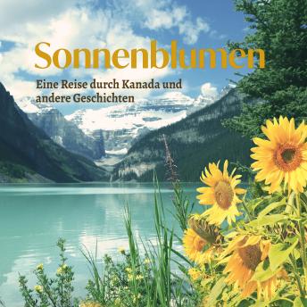[German] - Sonnenblumen - Eine Reise durch Kanada und andere Geschichten