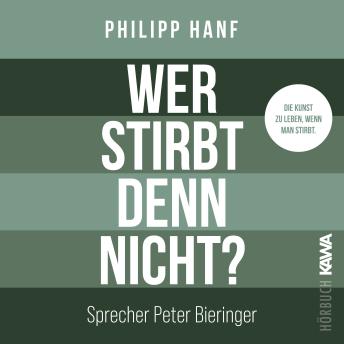 [German] - Wer stirbt denn nicht?: Die Kunst zu leben, wenn man stirbt