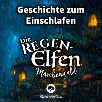 [German] - Die Regenelfen im Märchenwald: Geschichte zum Einschlafen