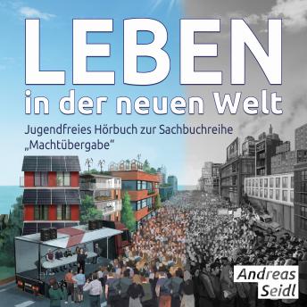 [German] - Leben in der neuen Welt: Jugendfreies Hörbuch zur Sachbuchreihe 'Machtübergabe'