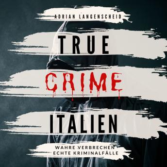[German] - True Crime Italien: Wahre Verbrechen Echte Kriminalfälle