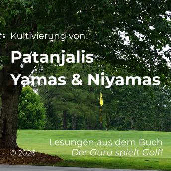 [German] - Kultivierung von Patanjalis Yamas & Niyamas: Lesungen aus dem Buch Der Guru spielt Golf!