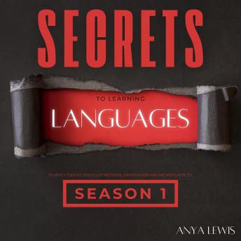Secrets to Learning Languages - Season 1: Fluency Toolkit, Polyglot Methods, Gamification and Neuroplasticity