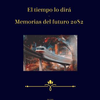 [Spanish] - El Tiempo Lo Dirá - Memorias del Futuro 2082