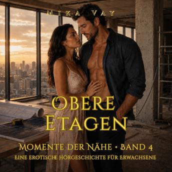 [German] - Obere Etagen: Momente der Nähe · Band 4 · Eine erotische Hörgeschichte für Erwachsene