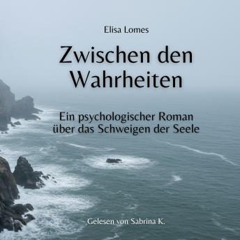 [German] - Zwischen den Wahrheiten: Ein psychologischer Roman über das Schweigen der Seele