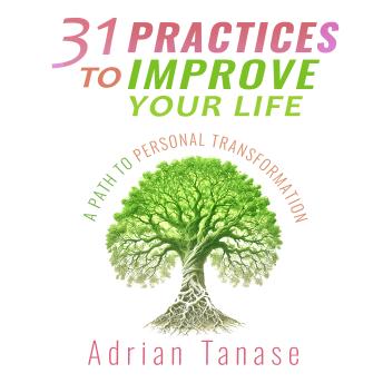 31 Practices to Improve Your Life: A Path to Personal Transformation