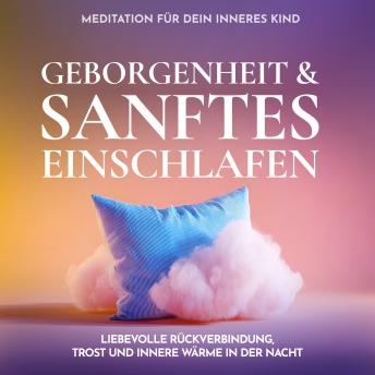 [German] - Meditation für dein inneres Kind - Geborgenheit & sanftes Einschlafen: Liebevolle Rückverbindung, Trost und innere Wärme in der Nacht