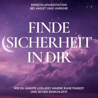 [German] - Einschlafmeditation bei Angst und Unruhe - Finde Sicherheit in dir: Wie du Ängste loslässt, innere Ruhe findest und sicher einschläfst