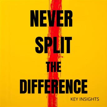 Never Split the Difference: Key Insights