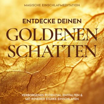 [German] - Entdecke deinen goldenen Schatten: Magische Einschlafmeditation: Verborgenes Potenzial entfalten & mit innerer Stärke einschlafen