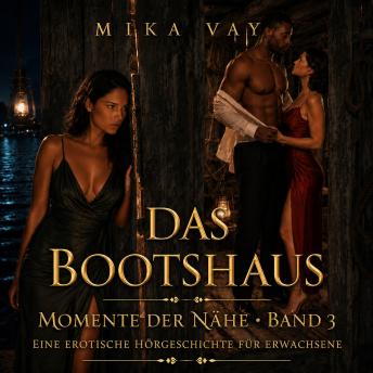 [German] - Das Bootshaus: Momente der Nähe · Band 3 · Eine erotische Kurzgeschichte für Erwachsene