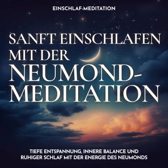 [German] - Einschlaf-Meditation: Sanft einschlafen mit der Neumond-Meditation: Tiefe Entspannung, innere Balance und ruhiger Schlaf mit der Energie des Neumonds