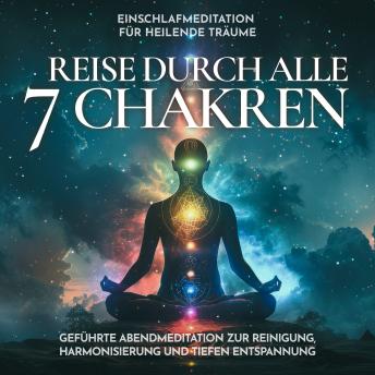 [German] - Einschlafmeditation für heilende Träume - Reise durch alle 7 Chakren: Geführte Abendmeditation zur Reinigung, Harmonisierung und tiefen Entspannung