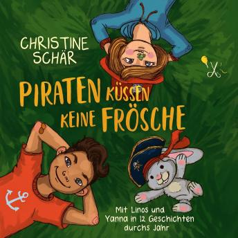 [German] - Piraten küssen keine Frösche: Mit Linos und Yanna in 12 Geschichten durchs Jahr