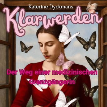 [German] - Klarwerden: Der Weg einer medizinischen Grenzgängerin