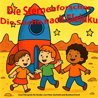 [German] - Die Sternenforscher - Die Suche nach Eleluku: Zwei Hörspiele für Kinder von Peter Gerhold und Burkhard Greil