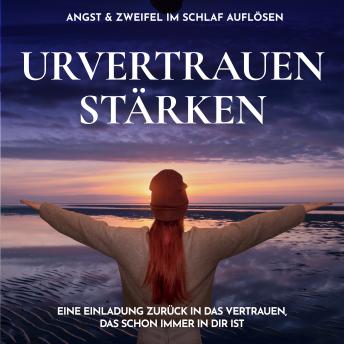 [German] - Urvertrauen stärken - Angst & Zweifel im Schlaf auflösen: Eine Einladung zurück in das Vertrauen, das schon immer in dir ist