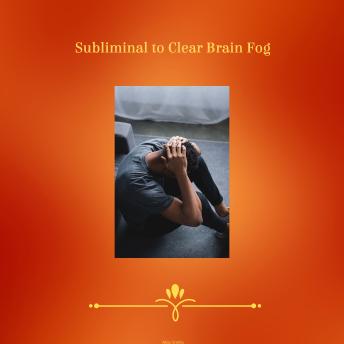 Subliminal to Clear Brainfog