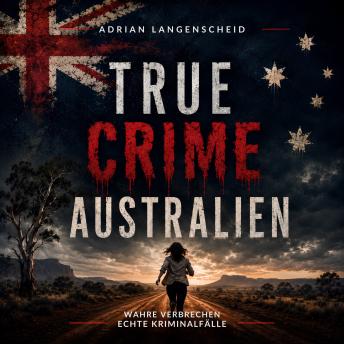 [German] - True Crime Australien: Wahre Verbrechen Echte Kriminalfälle (German Edition)