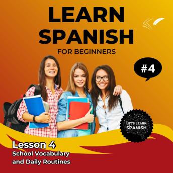 Learn Spanish for Beginners - Lesson 4: School Vocabulary and Daily Routines